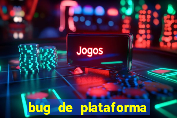 bug de plataforma de jogos